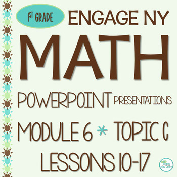 Preview of Engage NY Math PowerPoint Presentations 1st Grade Module 6 Topic C