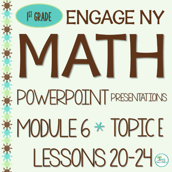 Preview of Engage NY Math PowerPoint Presentations 1st Grade Module 6 Topic E