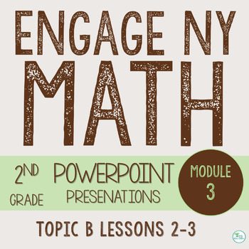 Preview of Engage NY Math PowerPoint Presentations 2nd Grade Module 3 Topic B