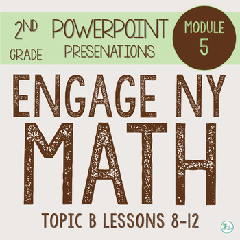 Preview of Engage NY Math PowerPoint Presentations 2nd Grade Module 5 Topic B