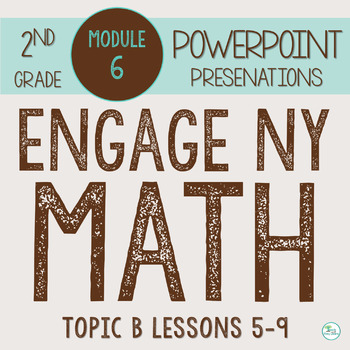 Preview of Engage NY Math PowerPoint Presentations 2nd Grade Module 6 Topic B