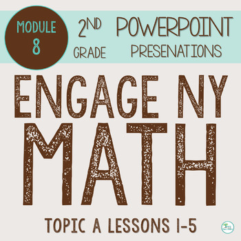 Preview of Engage NY Math PowerPoint Presentations 2nd Grade Module 8 Topic A