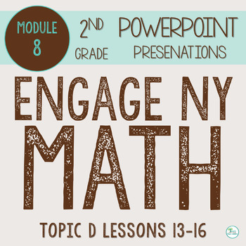 Preview of Engage NY Math PowerPoint Presentations 2nd Grade Module 8 Topic D