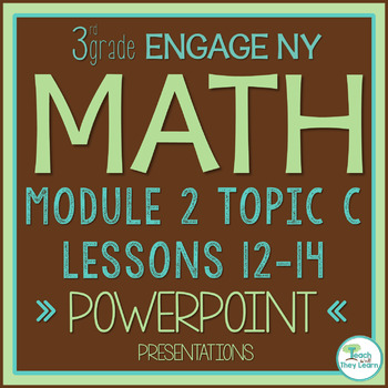 Preview of Engage NY Math PowerPoint Presentations 3rd Grade Module 2 Topic C