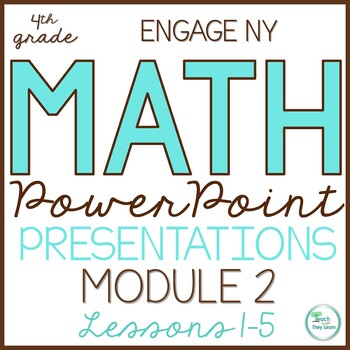 Preview of Engage NY Math PowerPoint Presentations 4th Grade Module 2 ALL LESSONS