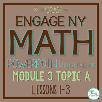 Preview of Engage NY Math PowerPoint Presentations 4th Grade Module 3 Lesson Topic A