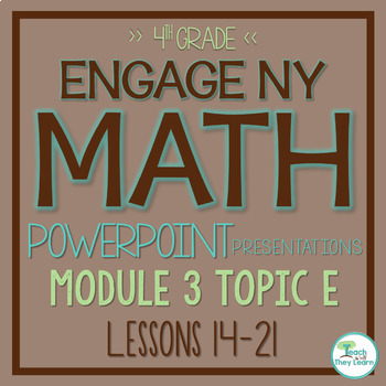 Preview of Engage NY Math PowerPoint Presentations 4th Grade Module 3 Topic E