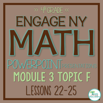 Preview of Engage NY Math PowerPoint Presentations 4th Grade Module 3 Topic F