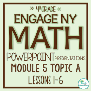 Preview of Engage NY Math PowerPoint Presentations 4th Grade Module 5 Topic A