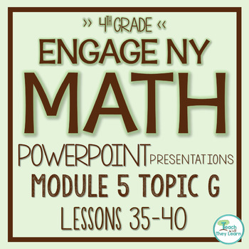Preview of Engage NY  Math PowerPoint Presentations 4th Grade Module 5 Topic G