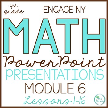 Preview of Engage NY Math PowerPoint Presentations 4th Grade Module 6 ALL LESSONS