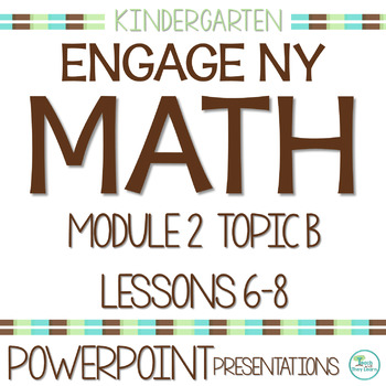 Preview of Engage NY Math PowerPoint Presentations Kindergarten Module 2 Topic B