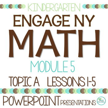 Preview of Engage NY Math PowerPoint Presentations Kindergarten Module 5 Topic A