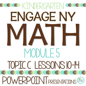 Preview of Engage NY Math PowerPoint Presentations Kindergarten Module 5 Topic C