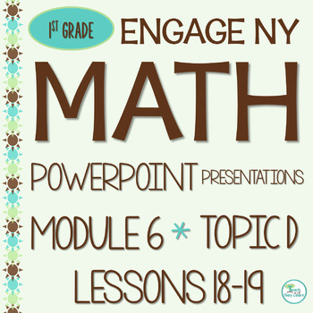 Preview of Engage NY  Math PowerPoint Presentations 1st Grade Module 6 Topic D