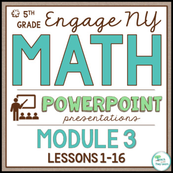Preview of Engage New York Math PowerPoint Presentations 5th Grade Module 3