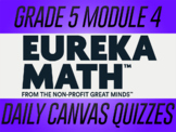 EngageNY / Eureka Math Grade 5 Module 4 Canvas Quizzes