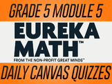 EngageNY / Eureka Math Grade 5 Module 5 Canvas Quizzes