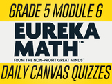 EngageNY / Eureka Math Grade 5 Module 6 Canvas Quizzes