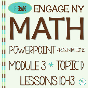 Preview of EngageNY Math PowerPoint Presentations 1st Grade Module 3 Topic D