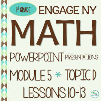 Preview of EngageNY Math PowerPoint Presentations 1st Grade Module 5 Topic D