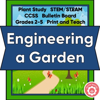 Preview of Plant Study Engineering a Garden STEM/STEAM CCSS Grades 2-5 Print and Teach