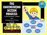 Engineering Design Process: A Makerspace Lesson & Cooperat