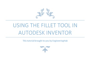 Preview of Engineering Lesson Plans: Autodesk Inventor - Using the Fillet Tool