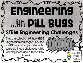 Preview of Engineering with Pill Bugs - STEM Engineering Challenges - Set of Five!