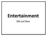 Entertainment - Old and New