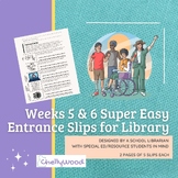 Entrance Slips for Library -- Super Easy! -- Weeks 5 and 6