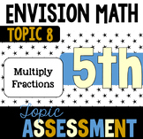 Envision Math Topic 8 (Multiply Fractions) - 5th Grade Assessment