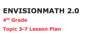 Preview of Envisions math 2.0 Topic 3-7 Lesson Plan 4th grade