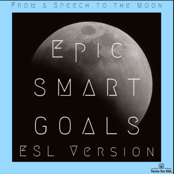 Preview of Epic ESL SMART Goals -- From a Speech to the Moon. ENL Version