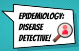 Epidemiology: Disease Detective 