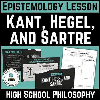 Preview of Epistemology Lesson: Kant, Hegel, and Sartre for High School Philosophy