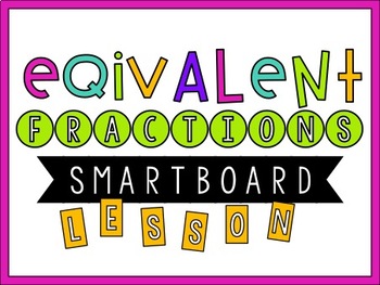 Preview of Equivalent Fractions SMARTBoard Lesson