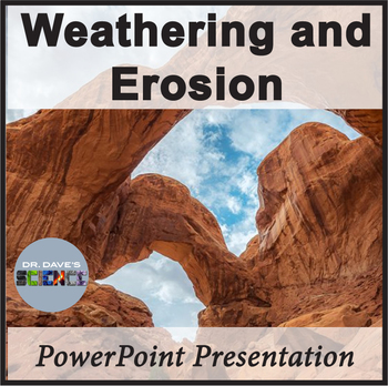 Weathering and Erosion PowerPoint NGSS 4-ESS2-1 by Dr Dave's Science