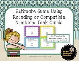 Estimate Sums Using Rounding or Compatible Numbers Task Cards