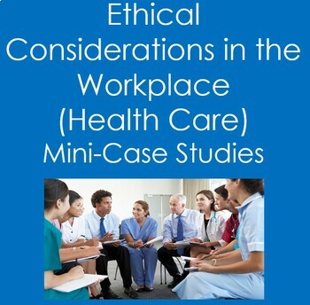 Preview of Ethical Considerations in Workplace- Mini Case Studies (Nursing, Health Care)