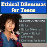 Ethical Dilemmas for Teens / Ethics Lesson Plan