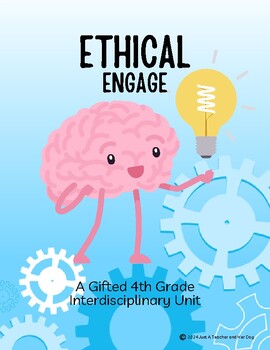 Preview of Ethical Engage Unit Overview - 4th Grade Gifted Interdisciplinary Unit