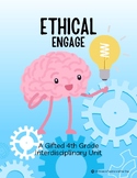 Ethical Engage Unit Overview - 4th Grade Gifted Interdisci