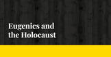 Eugenics and the Holocaust