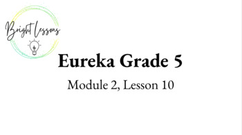 Preview of Eureka Eureka [Engage NY] Math, Grade 5, Module 2, Topic C, Lessons 10-12