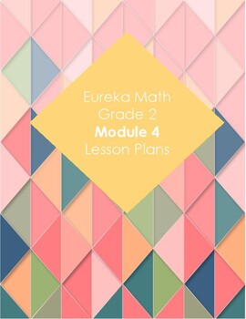 Preview of Eureka Math 2nd Grade Module 4 Lesson Plans and DIFFERENTIATED GROUPING