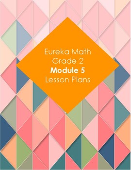 Preview of Eureka Math 2nd Grade Module 5 Lesson Plans and DIFFERENTIATED GROUPING