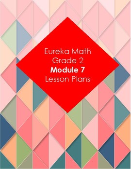 Preview of Eureka Math 2nd Grade Module 7 Lesson Plans and DIFFERENTIATED GROUPING
