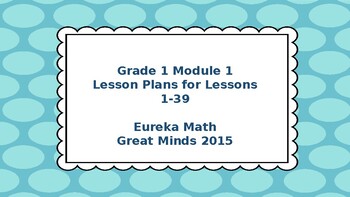 Preview of Eureka Math/Engage NY Great Minds Grade 1  Module 1 Lesson Plans 1-39