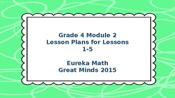Preview of Eureka Math/Engage NY Great Minds Grade 4 Module 2 Lesson Plans
